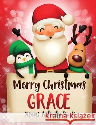 Merry Christmas Grace: Fun Xmas Activity Book, Personalized for Children, perfect Christmas gift idea Whimsical Journals 9781712176177 Independently Published