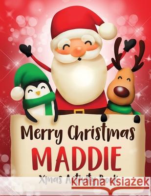 Merry Christmas Maddie: Fun Xmas Activity Book, Personalized for Children, perfect Christmas gift idea Whimsical Journals 9781712183083 Independently Published