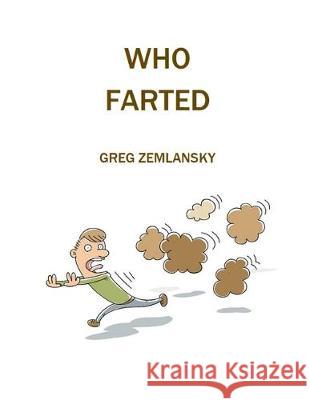 Who Farted Greg Zemlansky 9781712189306 Independently Published