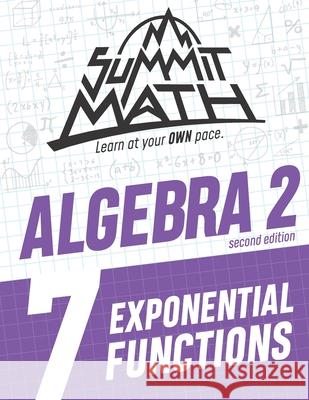 Summit Math Algebra 2 Book 7: Exponential Functions Alex Joujan 9781712190111 Independently Published