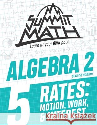 Summit Math Algebra 2 Book 5: Rates: Motion, Work and Interest Alex Joujan 9781712193341 Independently Published