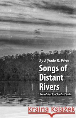 Songs of Distant Rivers Alfredo E. Perez 9781712198346