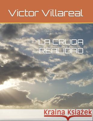 La Cruda Realidad Victor Villareal 9781712198728