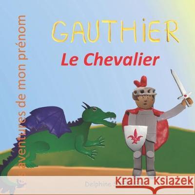 Gauthier le Chevalier: Les aventures de mon prénom Stephen, Delphine 9781712205228