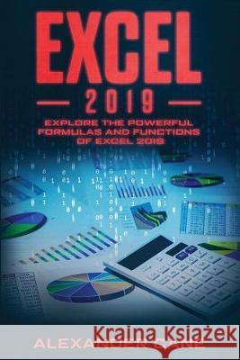 Excel 2019: Explore the powerful Formulas and Functions of Excel 2019 Alexander Cane 9781712211410 Independently Published