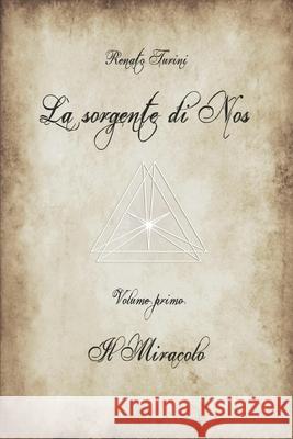 La sorgente di Nos: Volume I: Il Miracolo Turini R 9781712215548 Independently Published
