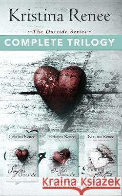 The Outside Series - Complete Trilogy: Books 1-3 Kristina Renee 9781712216590 Independently Published