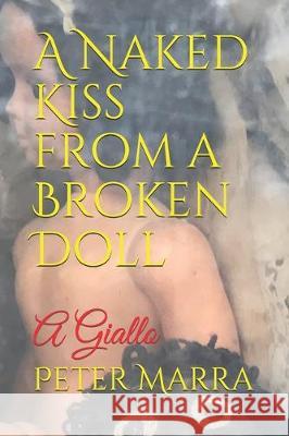 A Naked Kiss from a Broken Doll: A Giallo Adam Henry Carriere Peter Marra 9781712228388