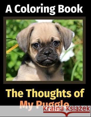 The Thoughts of My Puggle: A Coloring Book Brightview Activit 9781712247068 Independently Published