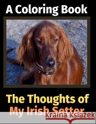 The Thoughts of My Irish Setter: A Coloring Book Brightview Activit 9781712248942 Independently Published
