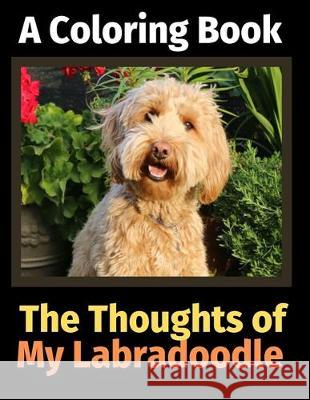 The Thoughts of My Labradoodle: A Coloring Book Brightview Activit 9781712249413 Independently Published