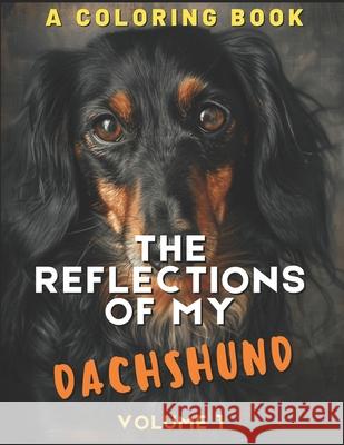 The Reflections of My Dachshund: A Coloring Book Brightview Activit 9781712252369 Independently Published