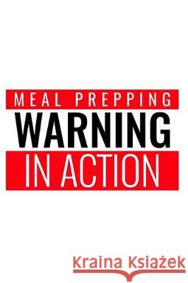 WARNING Meal Prepping In Action World Warriors 9781712259375