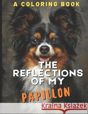 The Reflections of My Papillon: A Coloring Book Brightview Activit 9781712260302 Independently Published