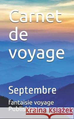 Carnet de voyage: Septembre Fantaisie Voyage Publishing 9781712263945 Independently Published