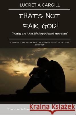 That's Not Fair GOD! Lucretia Cargill 9781712266083 Independently Published