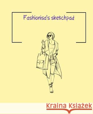 Fashionisa's sketchpad: Fashion Sketchpad: 200 Figure Templates for Designing Looks (Sketchpads) YAS! Jade Berresford 9781712269091 Independently Published