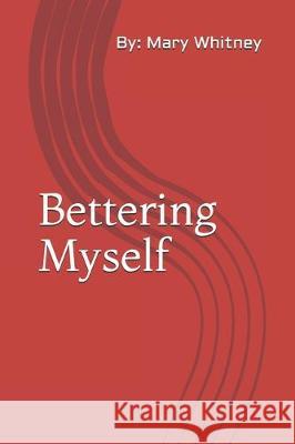Bettering Myself Mary Whitney 9781712277775 Independently Published