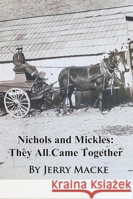 Nichols and Mickles: They All Came Together Mickle-Macke, Doris 9781712285428