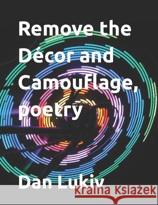 Remove the Décor and Camouflage, poetry Dan Lukiv 9781712286357 Independently Published