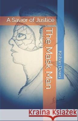 The Mask Man: A Savior of Justice Kishan Dewri 9781712318423