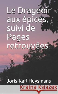 Le Drageoir aux épices, suivi de Pages retrouvées Huysmans, Joris Karl 9781712320242 Independently Published