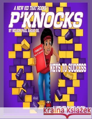 P'Knocks, A New Kid That Rocks!: Keys To Success Rista Khatun Nelson Paul Raga 9781712322802 Independently Published