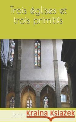 Trois églises et trois primitifs Huysmans, Joris Karl 9781712342008 Independently Published