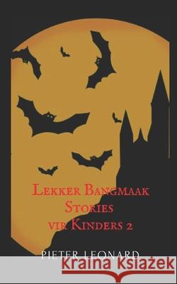 Lekker Bangmaak Stories vir Kinders 2 Pieter Leonard 9781712349649 Independently Published