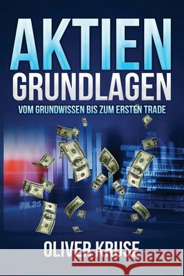 Aktien Grundlagen: Vom Grundwissen bis zum ersten Trade Oliver Kruse 9781712352977 Independently Published