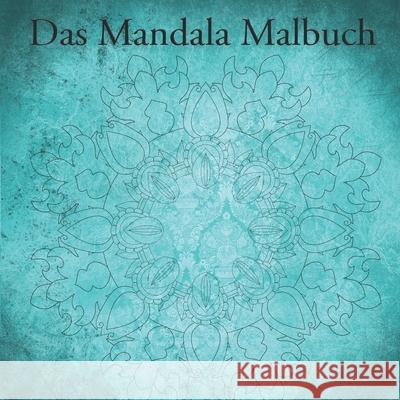 Das Mandala Malbuch: Mandala Malbuch für Kinder und Erwachsene mit 40 Seiten Mai, Bastian 9781712373392 Independently Published