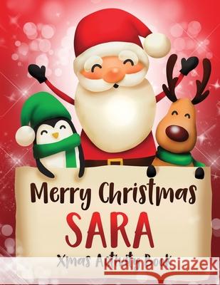 Merry Christmas Sara: Fun Xmas Activity Book, Personalized for Children, perfect Christmas gift idea Whimsical Journals 9781712386590 Independently Published