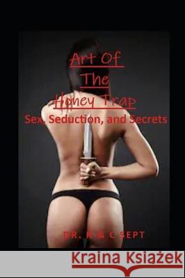 The Art Of The Honey Trap C. Sept R. Sep 9781712399712 Independently Published