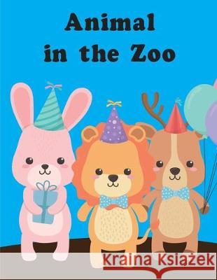 Animal in the Zoo: A Coloring Pages with Funny and Adorable Animals Cartoon for Kids, Children, Boys, Girls J. K. Mimo 9781712431931 Independently Published