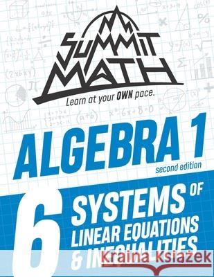 Summit Math Algebra 1 Book 6: Systems of Linear Equations and Inequalities Alex Joujan 9781712439210 Independently Published