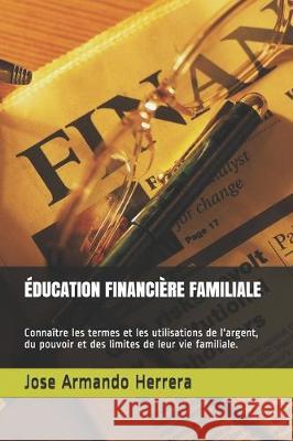 Éducation Financière Familiale: Connaître les termes et les utilisations de l'argent, du pouvoir et des limites de leur vie familiale. Herrera, Jose Armando 9781712446959