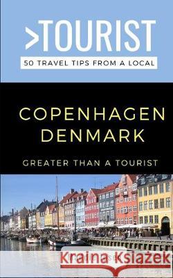 Greater Than a Tourist - Copenhagen Denmark: 50 Travel Tips from a Local Greater Than a. Tourist Maddie Ipsen 9781712460719 Independently Published