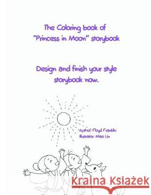 The Coloring book of Princess in Moon storybook: Design your style storybook now. Lin, Miao 9781712472439 Independently Published