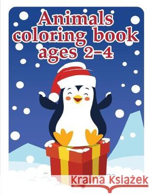 Animals coloring book ages 2-4: Coloring Pages, cute Pictures for toddlers Children Kids Kindergarten and adults J. K. Mimo 9781712477793 Independently Published