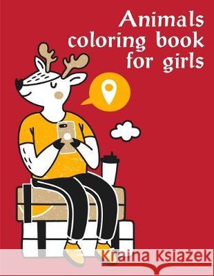 Animals coloring book for girls: A Funny Coloring Pages, Christmas Book for Animal Lovers for Kids J. K. Mimo 9781712487495 