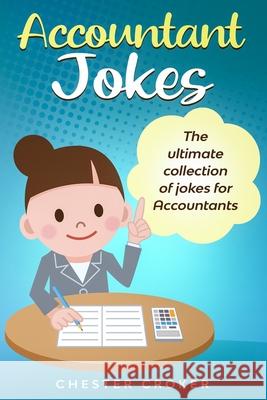 Accountant Jokes: Huge Selection Of Funny Accountancy Jokes For Accountants Chester Croker 9781712518083 Independently Published