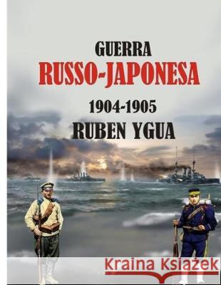 Guerra Russo -Japonesa Ruben Ygua 9781712525265 Independently Published