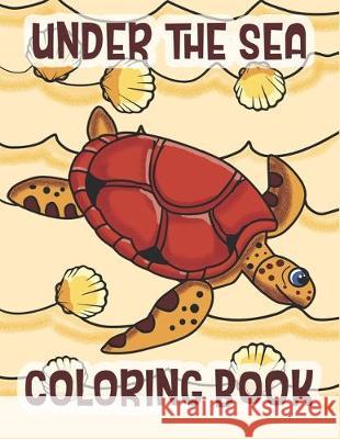 Under The Sea Coloring Book: Marine Life Animals Of The Deep Ocean and Tropics C. R. Merriam 9781712550663 Independently Published