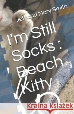 I'm Still Socks: Beach Kitty Jeff And Mary Smith 9781712555651 Independently Published