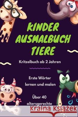 Kinder Ausmalbuch Tiere: Das große Tiere Kritzelbuch ab 2 Jahren mit über 40 altersgerechten Kritzel Malbuch Motiven. Das Mitmachbuch für Kinde Ausmalbucher, Kinderkosmos 9781712566848 Independently Published