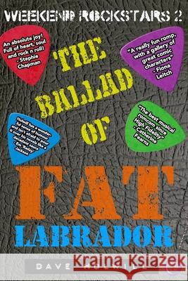 Weekend Rockstars 2: The Ballad Of Fat Labrador Dave Holwill 9781712567876 Independently Published