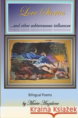 Love Stories and Other Subterranean Influences: bilingual poetry in English and Spanish Nelton D. Santiago Marie Anzalone 9781712569238