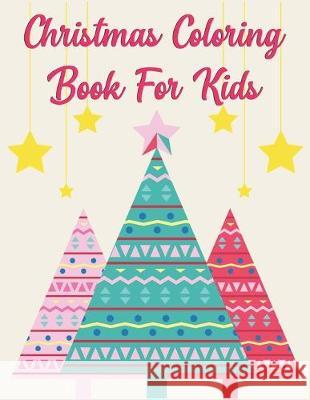 Christmas Coloring Book For Kids: Christmas Coloring Book For Kids, Christmas Coloring Book, christmas coloring book for toddlers. 50 Pages 8.5