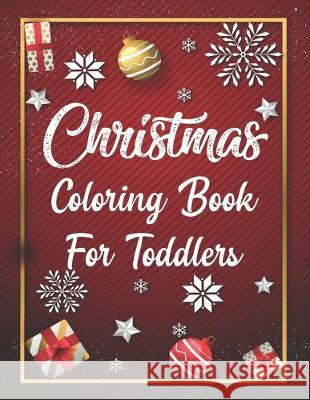 Christmas Coloring Book For Toddlers: Christmas Coloring Book For Toddlers, Christmas Coloring Book, christmas coloring book for toddlers. 50 Pages 8. Nice Books Press 9781712571538 Independently Published