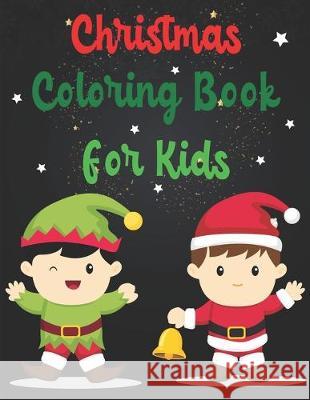 Christmas Coloring Book For Kids: Christmas Coloring Book For Kids, Christmas Coloring Book, christmas coloring book for toddlers. 50 Pages 8.5